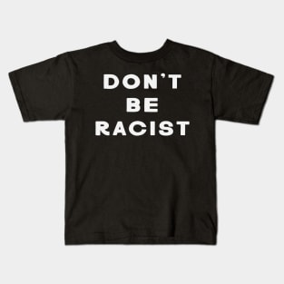 Don't Be Racist Kids T-Shirt